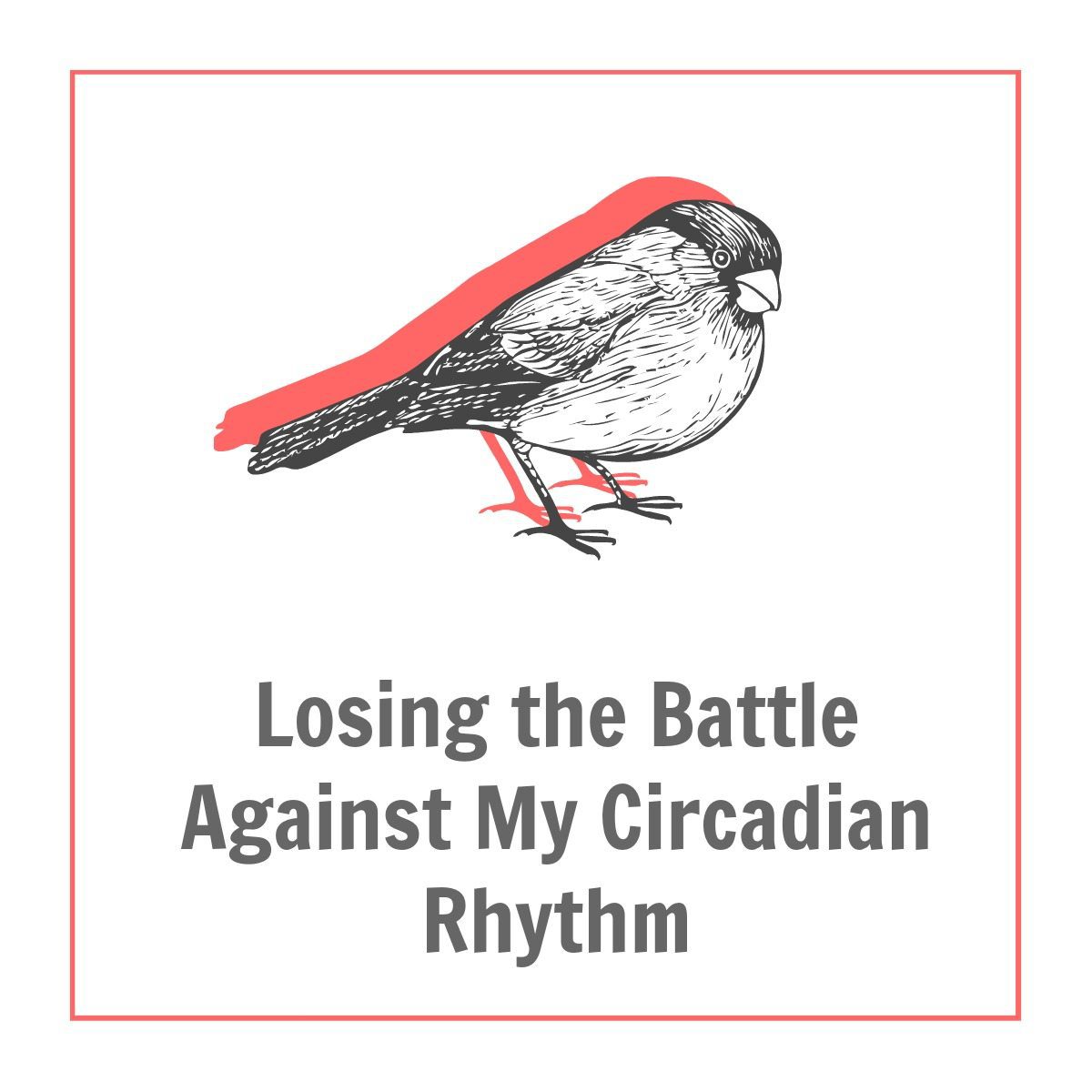Losing the Battle Against My Circadian Rhythm